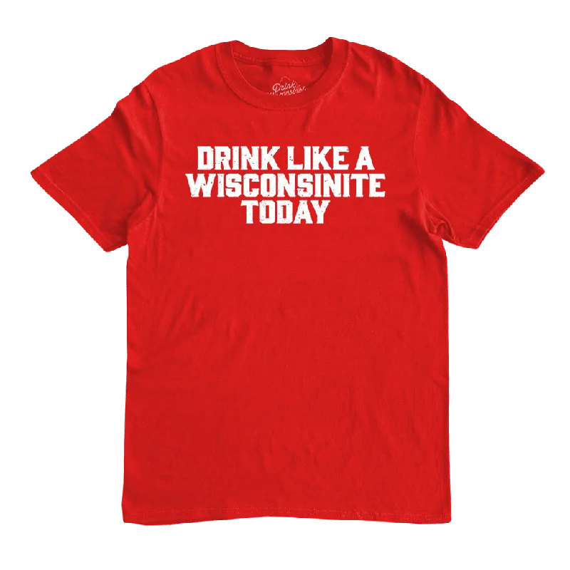 Affordable selection "Drink Like a Wisconsinite Today" T-Shirt